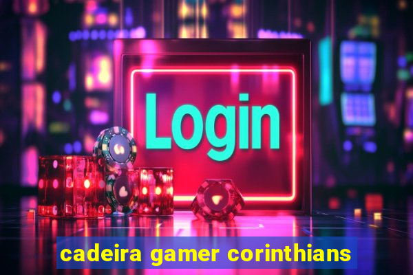 cadeira gamer corinthians