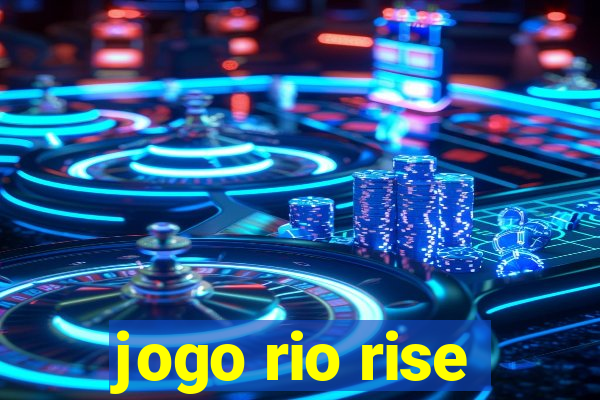 jogo rio rise