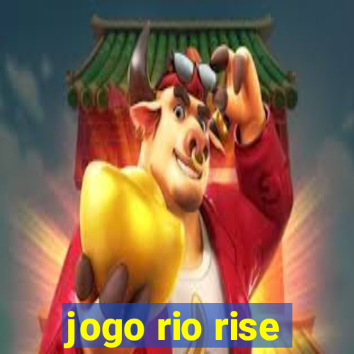 jogo rio rise