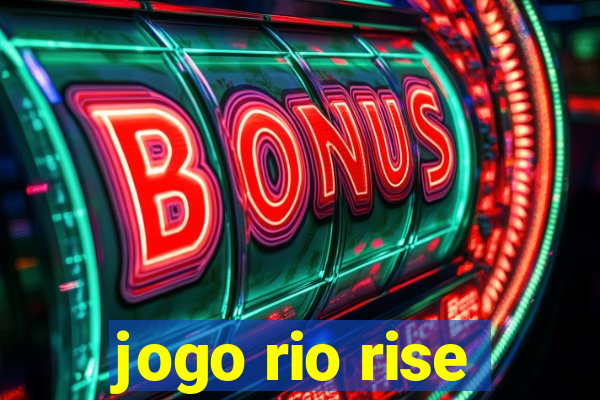 jogo rio rise