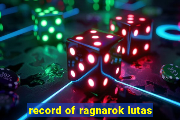 record of ragnarok lutas