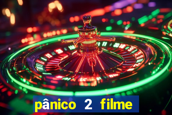 pânico 2 filme completo dublado mega filmes