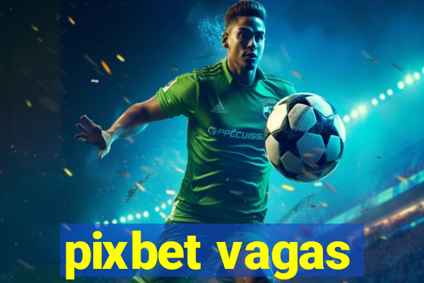 pixbet vagas