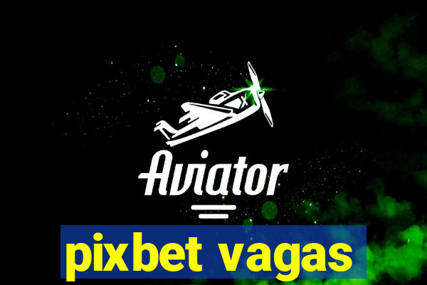 pixbet vagas