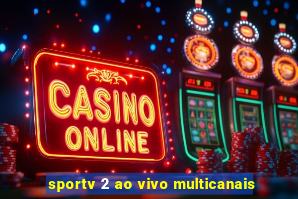 sportv 2 ao vivo multicanais