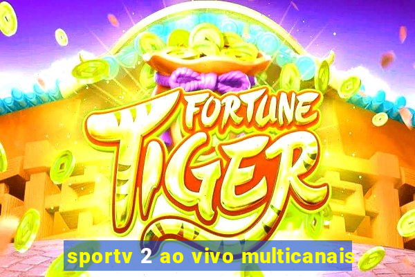 sportv 2 ao vivo multicanais