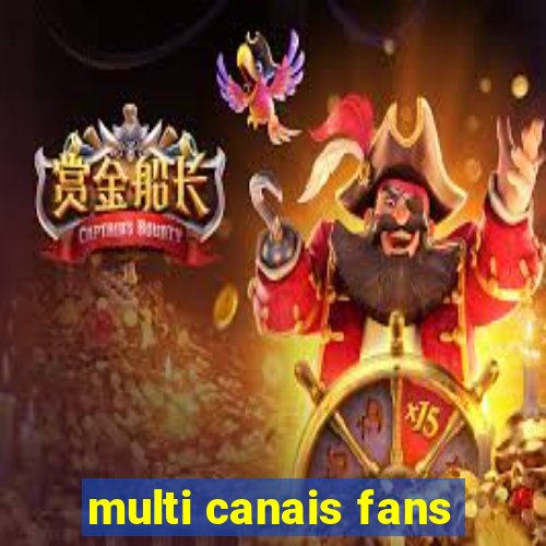 multi canais fans