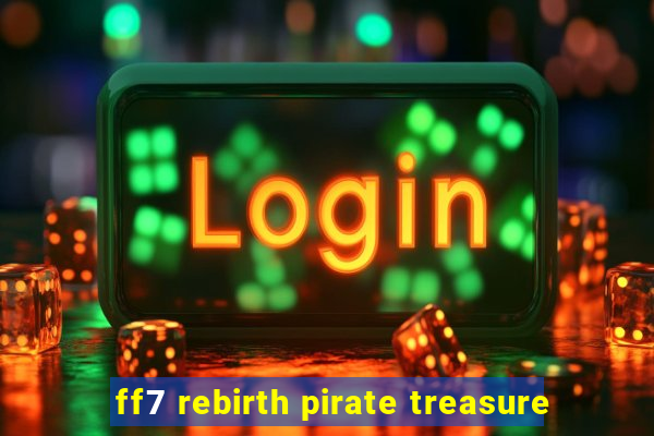 ff7 rebirth pirate treasure