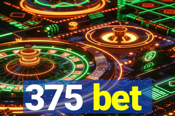 375 bet