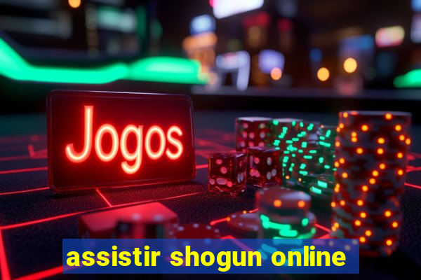 assistir shogun online