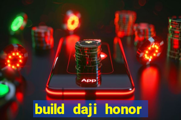 build daji honor of kings