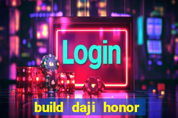 build daji honor of kings