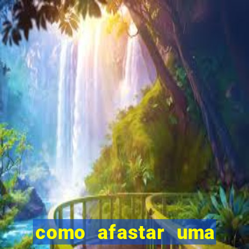 como afastar uma pessoa da vida do meu filho