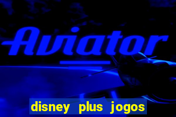 disney plus jogos de futebol