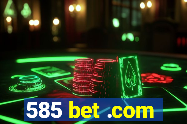 585 bet .com