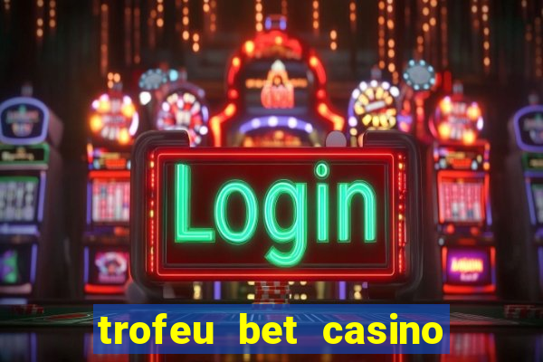 trofeu bet casino category all