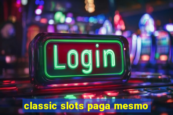 classic slots paga mesmo