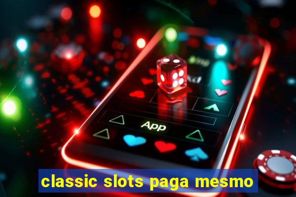 classic slots paga mesmo