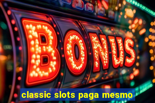 classic slots paga mesmo