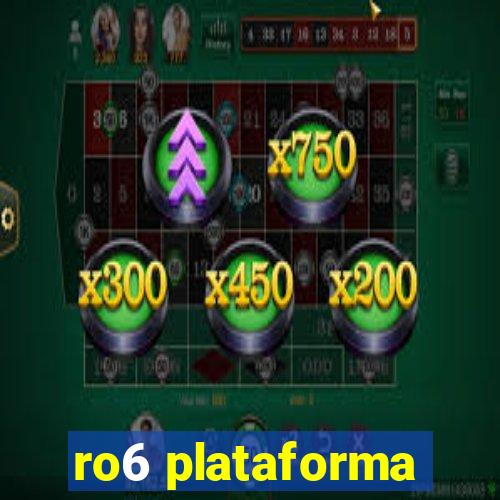 ro6 plataforma