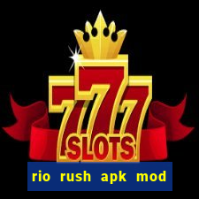 rio rush apk mod dinheiro infinito