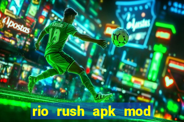 rio rush apk mod dinheiro infinito