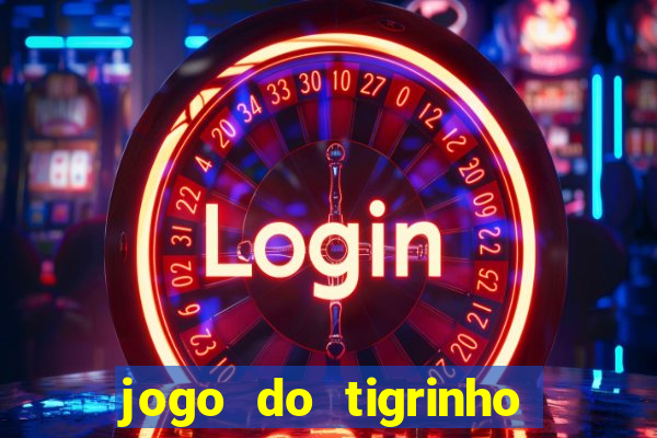 jogo do tigrinho sem deposito