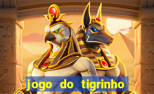 jogo do tigrinho sem deposito