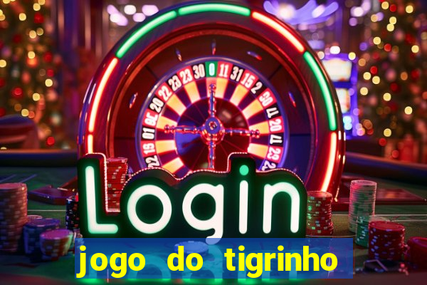 jogo do tigrinho sem deposito