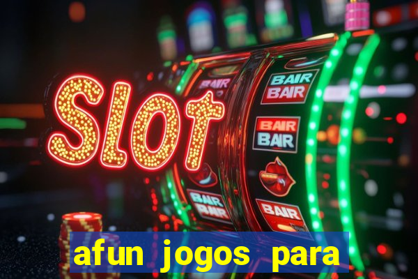 afun jogos para ganhar dinheiro