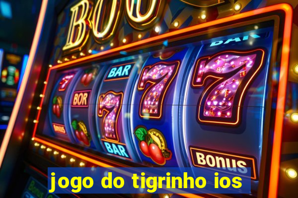 jogo do tigrinho ios