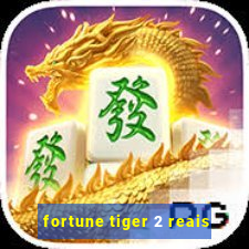 fortune tiger 2 reais