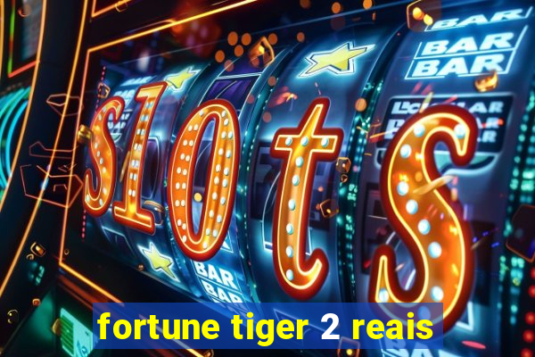 fortune tiger 2 reais