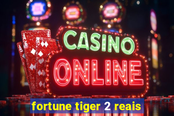 fortune tiger 2 reais