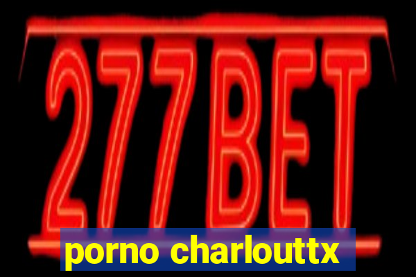 porno charlouttx