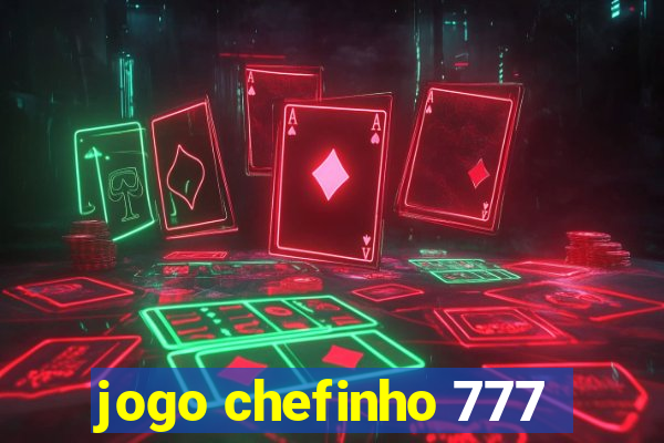 jogo chefinho 777