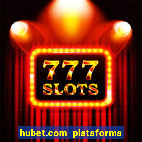 hubet.com plataforma de jogos