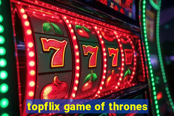 topflix game of thrones