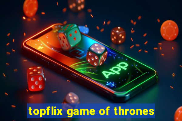 topflix game of thrones