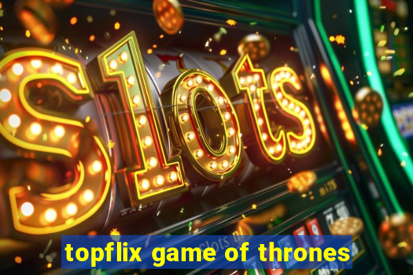 topflix game of thrones