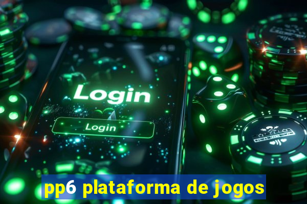 pp6 plataforma de jogos