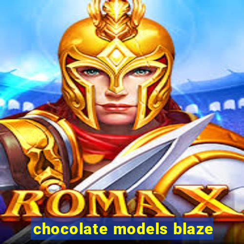 chocolate models blaze