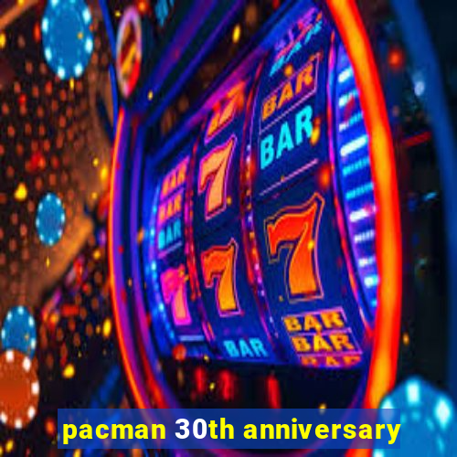 pacman 30th anniversary