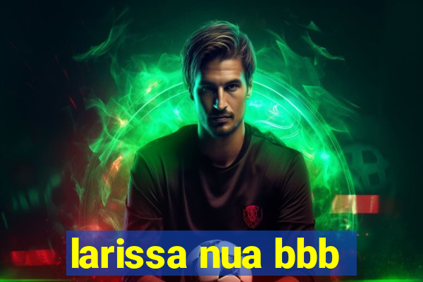 larissa nua bbb