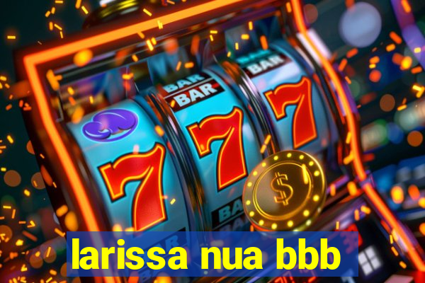 larissa nua bbb