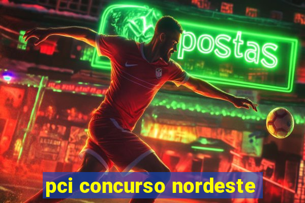 pci concurso nordeste