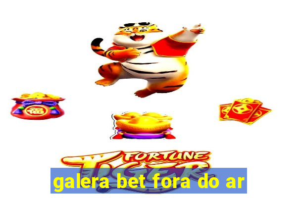 galera bet fora do ar