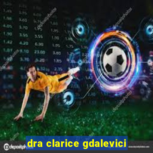 dra clarice gdalevici