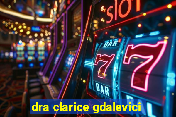 dra clarice gdalevici