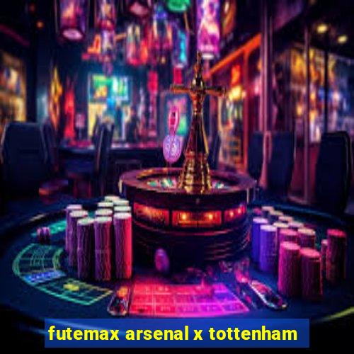 futemax arsenal x tottenham